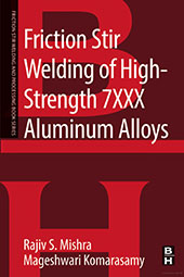  Friction Stir Welding of High Strength 7XXX Aluminum Alloys: A volume in the Friction Stir Welding and Processing Book Series