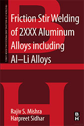  Friction Stir Welding of 2XXX Aluminum Alloys including Al-Li Alloys: A volume in the Friction Stir Welding and Processing Book Series